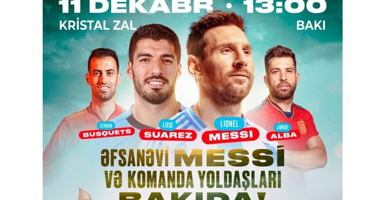 Əfsanəvi Lionel Messi və komanda yoldaşları Bakıya gəlirlər