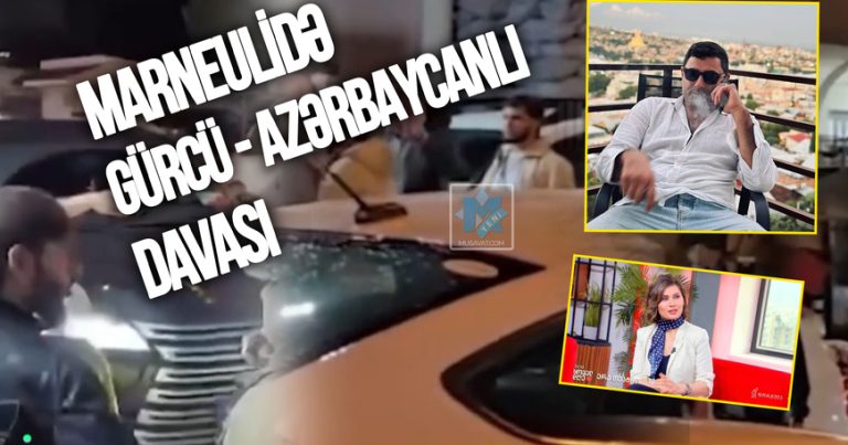 Marneulidə gürcü – azərbaycanlı davası : yeni dalğa və detallar – VİDEO