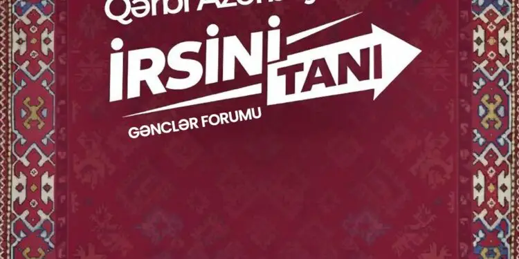 “Qərbi Azərbaycan İrsini Tanı” Gənclər Formuna start verilir