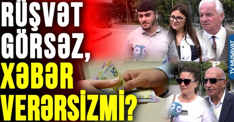 “Rüşvət görsəniz, xəbər verərdiniz?” – Vətəndaşlardan ŞOK CAVABLAR